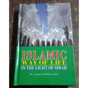 Islamic Way of Life in the Light of Sirah by Dr. Liaquat Ali Khan Niazi Sang-e-Meel