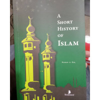 A Short History of Islam by Mazhar ul Haq