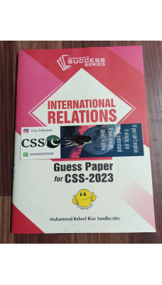 Guess Papers for CSS - 2023: International Relations IR by M. Raheel Riaz Sandhu JWT 