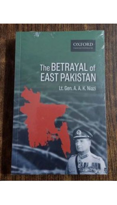 The Betrayal of East Pakistan by Lt. Gen. A.A.K Niazi Oxford