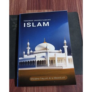 Towards Understanding Islam by Sayyid Abul A’la Mawdudi