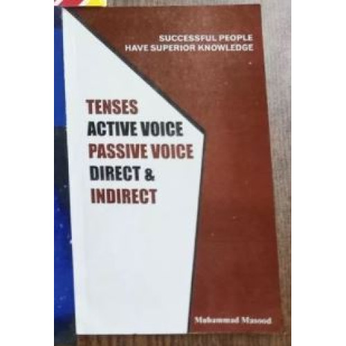 Tenses Active Voice & Passive Voice, Direct & Indirect Speech by M. Masood A-One