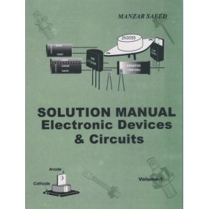 Solutions Manual Electronic Devices & Circuits, Vol I, Prof. Manzer Saeed