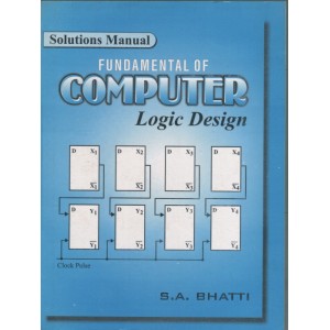 Solutions Manual Fundamentals of Computer Logic Design, Prof. Dr. Saeed Akhter Bhatti