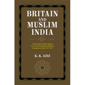 BRITAIN AND MUSLIM INDIA (K. K. AZIZ)
