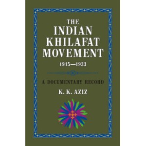 THE INDIAN KHILAFAT MOVEMENT 1915-1933 (K. K. AZIZ)