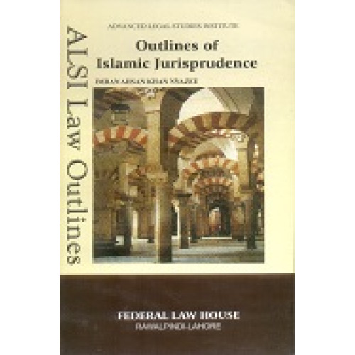 Outlines of Islamic Jurisprudence by I.A Khan Nyazee